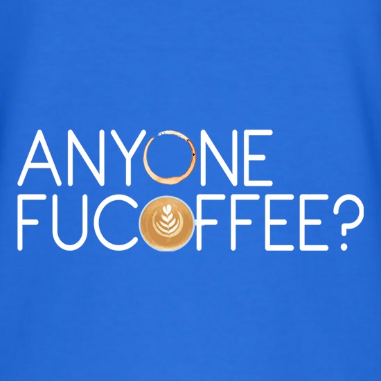 Anyone Fucoffee? t shirt